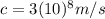 c=3(10)^{8}m/s