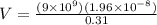 V = \frac{(9\times 10^9)(1.96 \times 10^{-8})}{0.31}