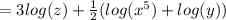 =3log(z)+\frac{1}{2}(log(x^5)+log(y))