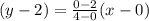 (y-2)=\frac{0-2}{4-0}(x-0)