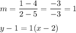 m=\dfrac{1-4}{2-5}=\dfrac{-3}{-3}=1\\\\y-1=1(x-2)