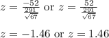 z=\frac{-52}{\frac{291}{\sqrt{67}}}\text{ or } z=\frac{52}{\frac{291}{\sqrt{67}}}&#10;\\&#10;\\z=-1.46\text{ or }z=1.46