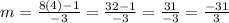 m=\frac{8(4)-1}{-3}=\frac{32-1}{-3}=\frac{31}{-3}=\frac{-31}{3}