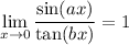 \displaystyle \lim_{x \to 0} \frac{\sin (ax)}{\tan (bx)} = 1