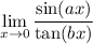 \displaystyle \lim_{x \to 0} \frac{\sin (ax)}{\tan (bx)}