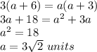 3(a+6)=a(a+3)\\3a+18=a^{2} +3a\\ a^{2}=18\\a=3\sqrt{2}\ units