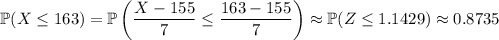 \mathbb P(X\le163)=\mathbb P\left(\dfrac{X-155}7\le\dfrac{163-155}7\right)\approx\mathbb P(Z\le1.1429)\approx0.8735