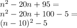 n^2 - 20n + 95=\\&#10;n^2-20n+100-5=\\&#10;(n-10)^2-5