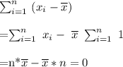 \sum_{i=1}^n\ ( x_{i} -\overline{x})\\&#10;&#10;=\sum_{i=1}^n\  x_{i} -\ \overline{x}\ \sum_{i=1}^n\  1\\&#10;&#10;=n*\overline{x}- \overline{x}*n=0&#10;&#10;