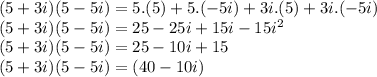 (5+3i)(5-5i)=5.(5)+5.(-5i)+3i.(5)+3i.(-5i)\\(5+3i)(5-5i)=25-25i+15i-15i^2\\(5+3i)(5-5i)=25-10i+15\\(5+3i)(5-5i)=(40-10i)