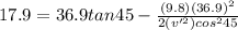 17.9 = 36.9 tan45 - \frac{(9.8)(36.9)^2}{2(v'^2)cos^245}