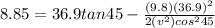 8.85 = 36.9 tan45 - \frac{(9.8)(36.9)^2}{2(v^2)cos^245}