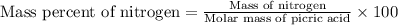 \text{Mass percent of nitrogen}=\frac{\text{Mass of nitrogen}}{\text{Molar mass of picric acid}}\times 100