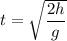 t=\sqrt{\dfrac{2h}{g}}