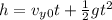 h = v_y_0t  + \frac{1}{2} gt^2
