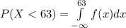 P(X < 63) = \int\limits_{-\infty}^{63}f(x) dx