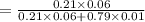 =\frac{0.21\times 0.06}{0.21\times 0.06+0.79\times 0.01}