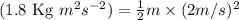 (1.8\text{ Kg }m^2s^{-2})=\frac{1}{2}m\times (2m/s)^2