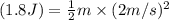 (1.8J)=\frac{1}{2}m\times (2m/s)^2