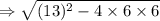 \Rightarrow \sqrt{(13)^2-4 \times 6 \times 6}