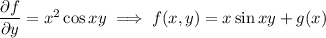 \dfrac{\partial f}{\partial y}=x^2\cos xy\implies f(x,y)=x\sin xy+g(x)