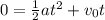 0=\frac{1}{2}at^2 +v_0t