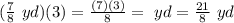 (\frac{7}{8}\ yd)(3)=\frac{(7)(3)}{8}=\ yd=\frac{21}{8}\ yd