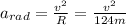 a_{rad}=\frac{v^{2}}{R}=\frac{v^{2}}{124m}