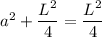 a^2+\dfrac{L^2}{4}=\dfrac{L^2}{4}