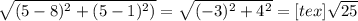 \sqrt{(5-8)^{2}+( 5-1)^{2} ) }= \sqrt{ (-3)^{2}+4^{2} }=<img src=