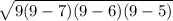 \sqrt{9(9-7)(9-6)(9-5)}