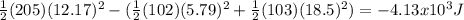 \frac{1}{2}(205)(12.17)^{2}-(\frac{1}{2}(102)(5.79)^{2}+\frac{1}{2}(103)(18.5)^{2})=-4.13x10^{3}J