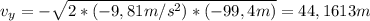 v_y =- \sqrt{2*(-9,81 m/s^2)*(-99,4 m)} = 44,1613 m
