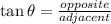 \tan\theta=\frac{opposite}{adjacent}