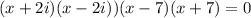 (x+2i)(x-2i))(x-7)(x+7)=0