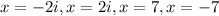 x=-2i,x=2i,x=7,x=-7