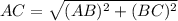 AC = \sqrt{(AB)^{2} + (BC)^{2}}