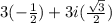 3(-\frac{1}{2}) + 3i(\frac{\sqrt{3}}{2})