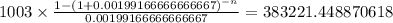 1003 \times \frac{1-(1+0.00199166666666667)^{-n} }{0.00199166666666667} = 383221.448870618\\
