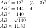 AB^2=12^2-(5-3)^2&#10;\\AB^2=144-4&#10;\\AB^2=140&#10;\\AB=\sqrt{140}&#10;\\AB \approx 11.83