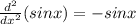 \frac{d^{2}}{dx^{2}}(sinx)=-sinx