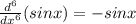 \frac{d^{6}}{dx^{6}}(sinx)=-sinx