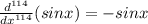 \frac{d^{114}}{dx^{114}}(sinx)=-sinx