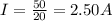 I=\frac{50}{20}=2.50 A