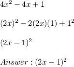 4x^2-4x + 1 \\ \\ (2x)^2-2(2x)(1)+1^2 \\ \\ (2x - 1)^2 \\ \\  (2x - 1)^2