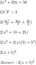 2x^2 + 20x + 50 \\ \\ GCF = 2 \\ \\ 2 (\frac{2x^2}{2} +  \frac{20x}{2} +  \frac{50}{2} ) \\ \\ 2(x^2 + 10 + 25) \\ \\ 2(x^2 + 2(x)(5)+5^2) \\ \\ 2(x + 5)^2 \\ \\  2(x + 5)^2