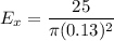 E_x=\dfrac{25}{\pi (0.13)^2}