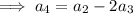 \implies a_4=a_{2}-2a_{3}