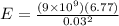 E = \frac{(9\times 10^9)(6.77 \muC)}{0.03^2}