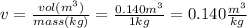 v=\frac{vol (m^{3})}{mass (kg)} = \frac{0.140 m^{3}}{1 kg} = 0.140 \frac{ m^{3}}{kg}
